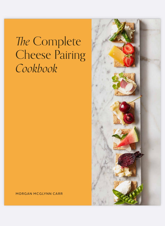 THE COMPLETE CHEESE PAIRING COOKBOOK